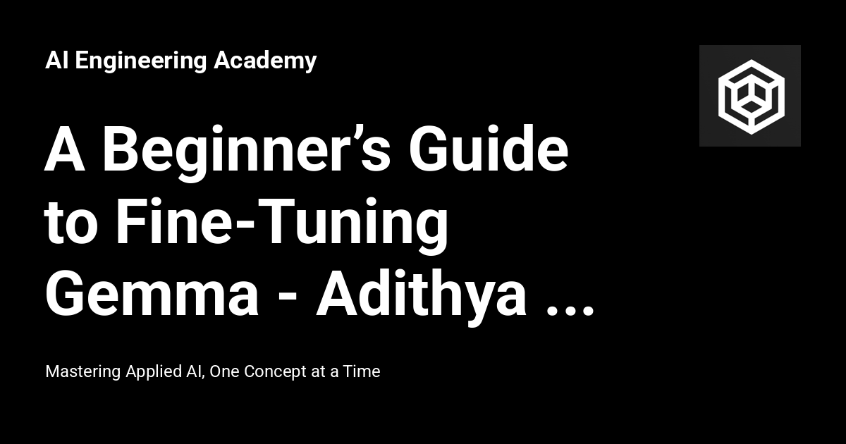 A Beginner’s Guide to Fine-Tuning Gemma - Adithya S K - Medium - AI ...