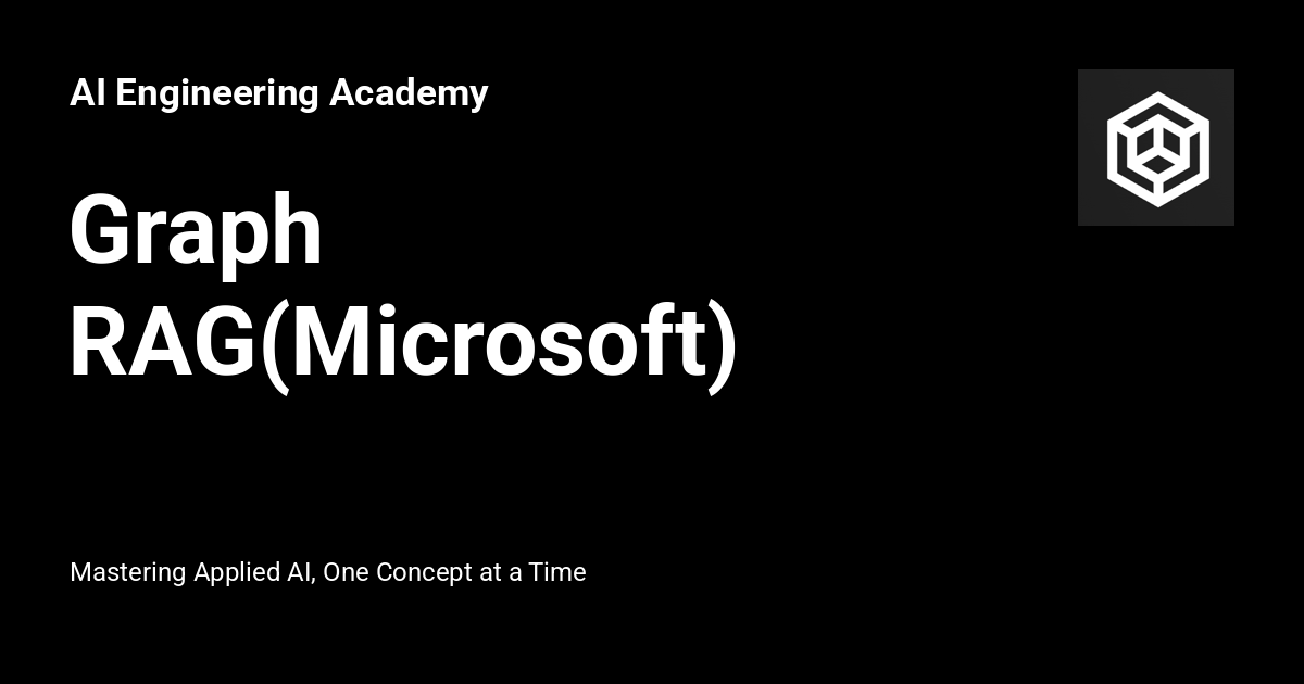 Graph RAG(Microsoft) - AI Engineering Academy